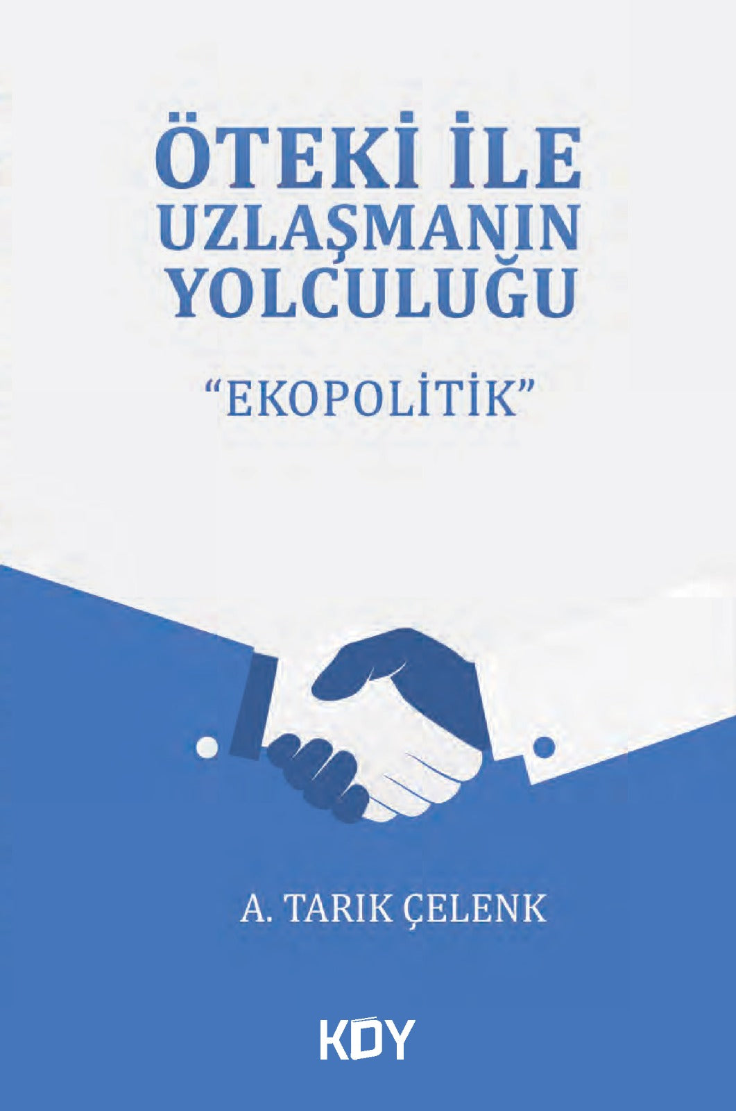Öteki ile Uzlaşmanın Yolculuğu Ekopolitik - A. Tarık Çelenk kitap kapağı