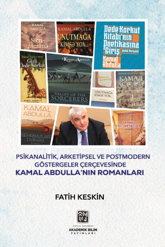 Psikanalitik, Arketipsel ve Postmodern Göstergeler Çerçevesinde Kamal Abdulla'nın Romanları - Fatih Keskin kitap kapağı