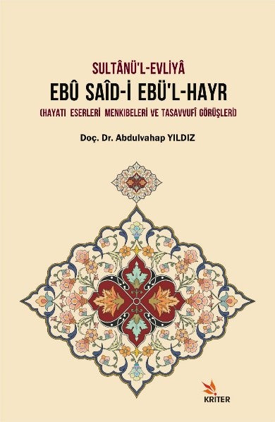 Sultanü'l-Evliya Ebu Said-İ Ebü'l-Hayr Hayatı - Eserleri - Menkıbeleri ve Tasavvufi Görüşleri - Abdulvahap Yıldız kitap kapağı