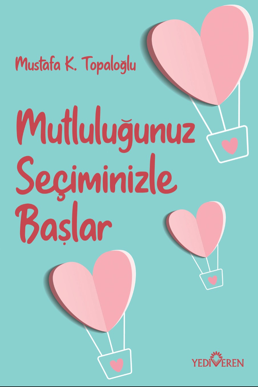 Mutluluğunuz Seçiminizle Başlar - Mustafa K. Topaloğlu kitap kapağı
