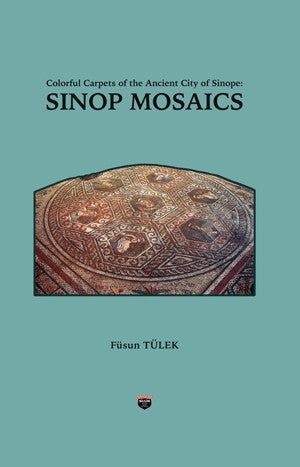 Colorful Carpets of the Ancient City of Sinop - Sinop Mosaics - Füsun Tülek kitap kapağı