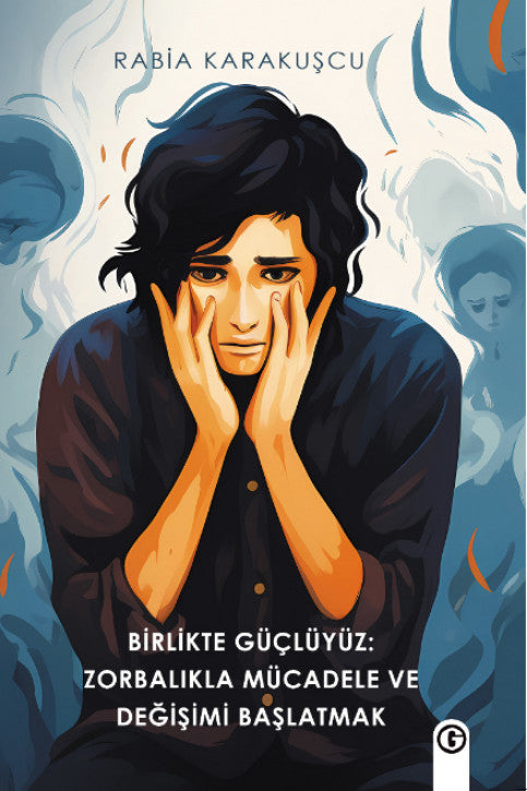 Birlikte Güçlüyüz: Zorbalıkla Mücadele ce Değişimi Başlatmak - Rabia Karakuşcu kitap kapağı