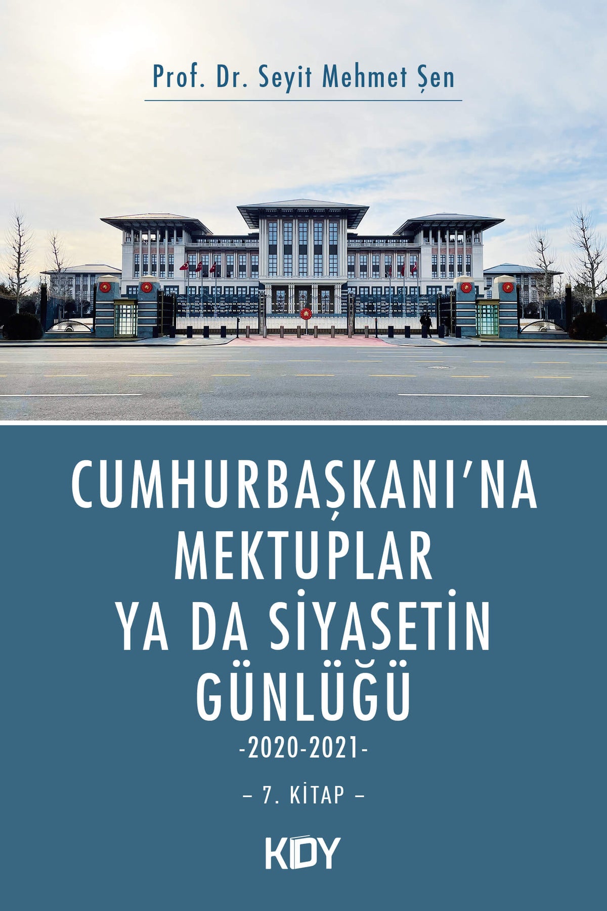 Cumhurbaşkanı'na Mektuplar ya da Siyasetin Günlüğü 7. Kitap - Prof. Dr. Seyit Mehmet Şen kitap kapağı