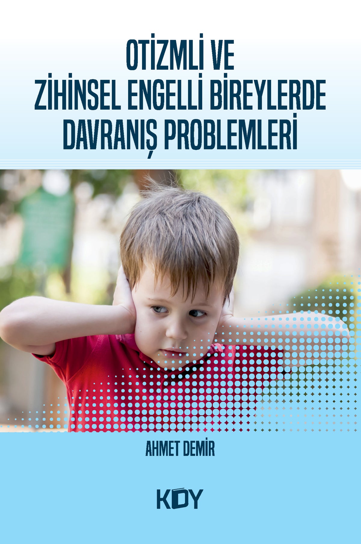 Otizmli ve Zihinsel Engelli Bireylerde Davranış Problemleri - Ahmet Demir kitap kapağı