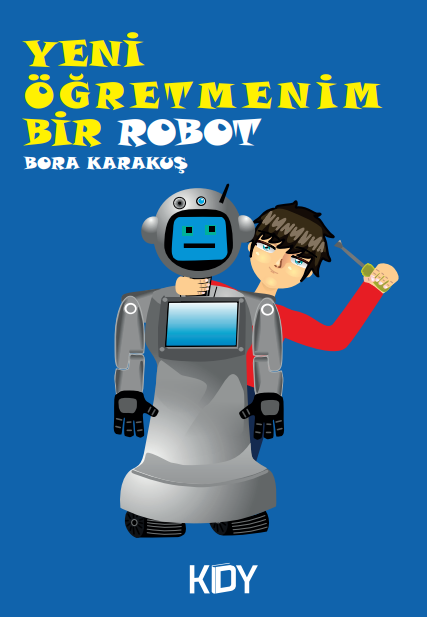 Yeni Öğretmenim Bir Robot - Bora Karakuş kitap kapağı