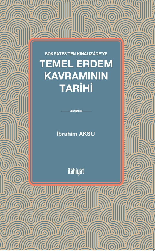 Sokrates'ten Kınalızade'ye Temel Erdem Kavramının Tarihi - İbrahim Aksu kitap kapağı