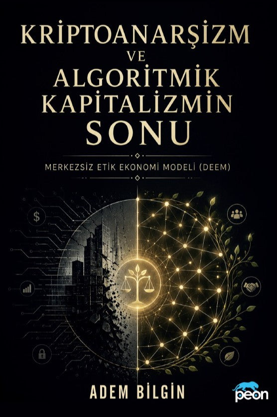 Kriptoanarşizm ve Algoritmik Kapitalizmin Sonu Merkezsiz Etik Ekonomi Modeli (Deem) - Adem Bilgin kitap kapağı