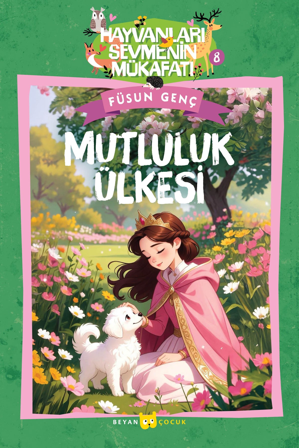 Mutluluk Ülkesi / Hayvanları Sevmenin Mükafatı Serisi 8 - Füsun Genç kitap kapağı