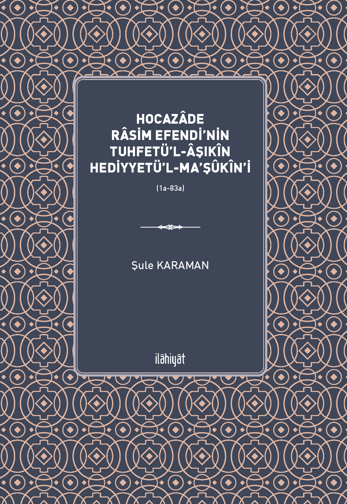 Hocazade Rasim Efendi'nin Tuhfetü'l-Âşıkîn Hediyyetü'l-Ma'şûkîn'i (1a-83a) - Şule Karaman kitap kapağı