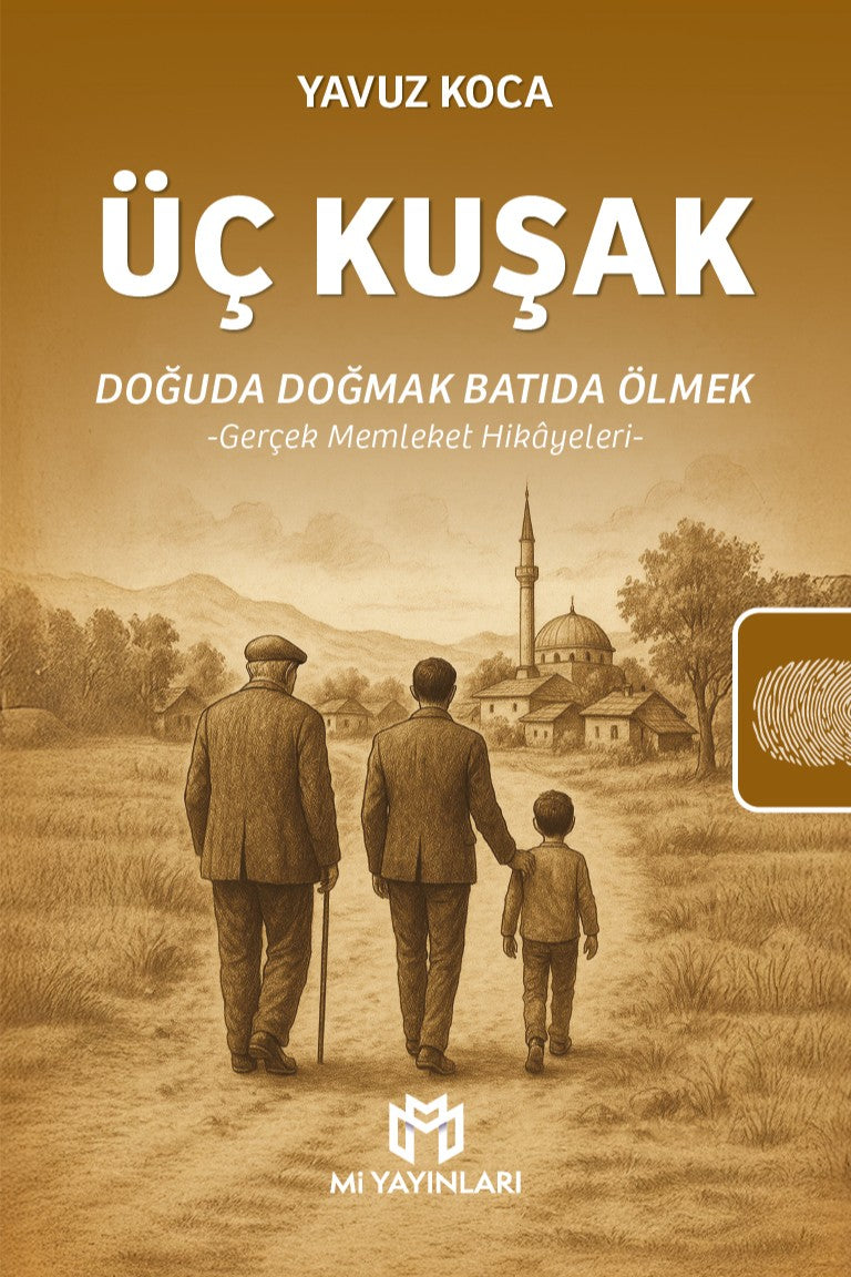 Üç Kuşak: Doğuda Doğmak Batıda Ölmek Gerçek Memleket Hikayeleri - Yavuz Koca kitap kapağı