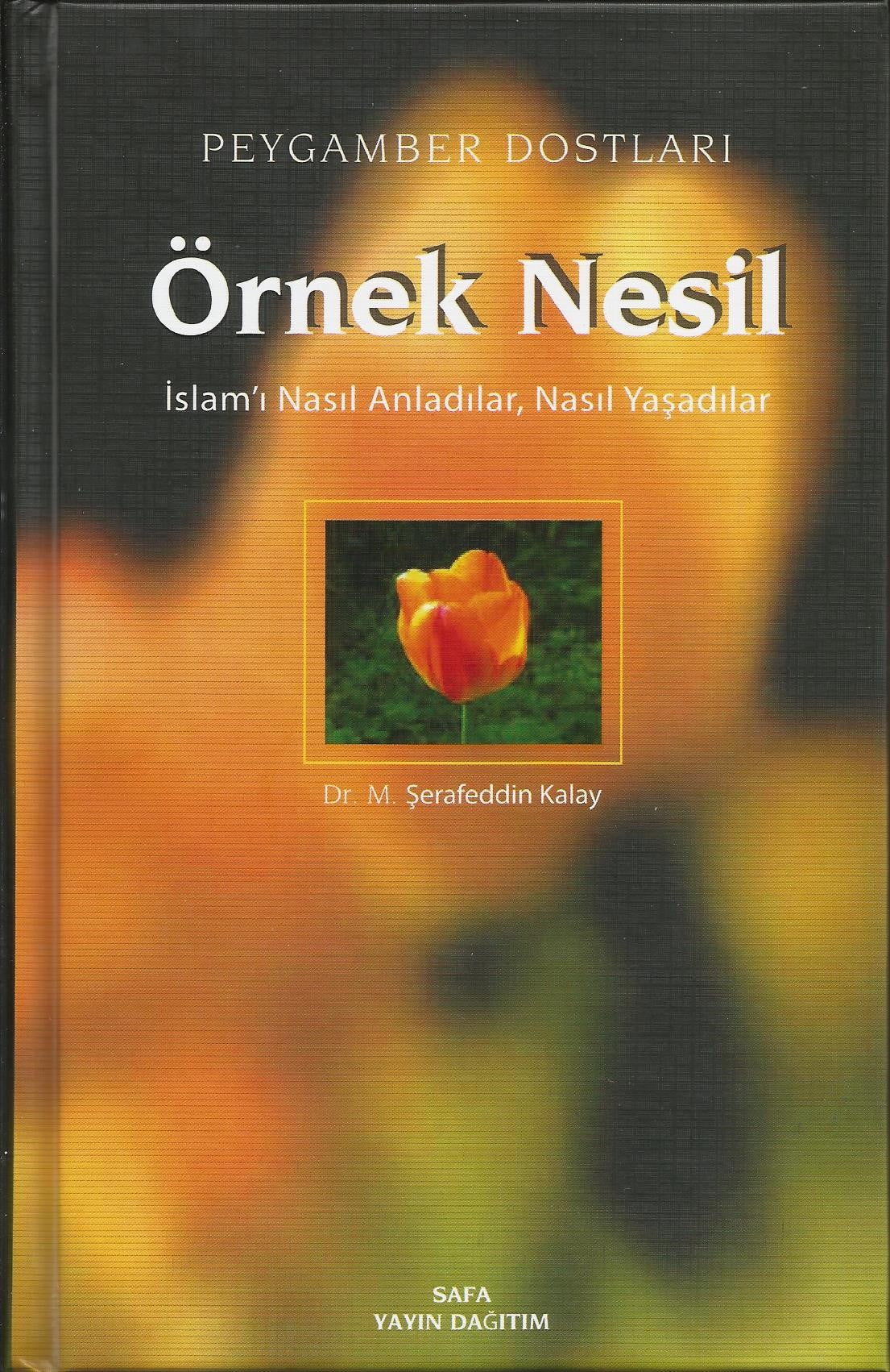 Örnek Nesil / İslam'ı Nasıl Anladılar, Nasıl Yaşadılar (Ciltli) - Dr. M. Şerafeddin Kalay kitap kapağı