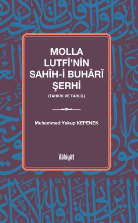 Molla Lutfi'nin Sahîh-i Buharî Şerhi (Tahkik ve Tahlil) - Muhammed Yakup Kepenek kitap kapağı