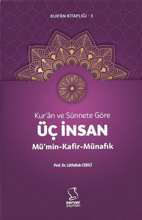 Kur'an ve Sünnete Göre Üç İnsan: Mü'min, Kafir, Münafık - Prof. Dr. Lütfullah Cebeci kitap kapağı