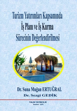 Turizm Yatırımları Kapsamında İş Planı ve İş Kurma Sürecinin Değerlendirilmesi - Suna Muğan Ertuğral kitap kapağı