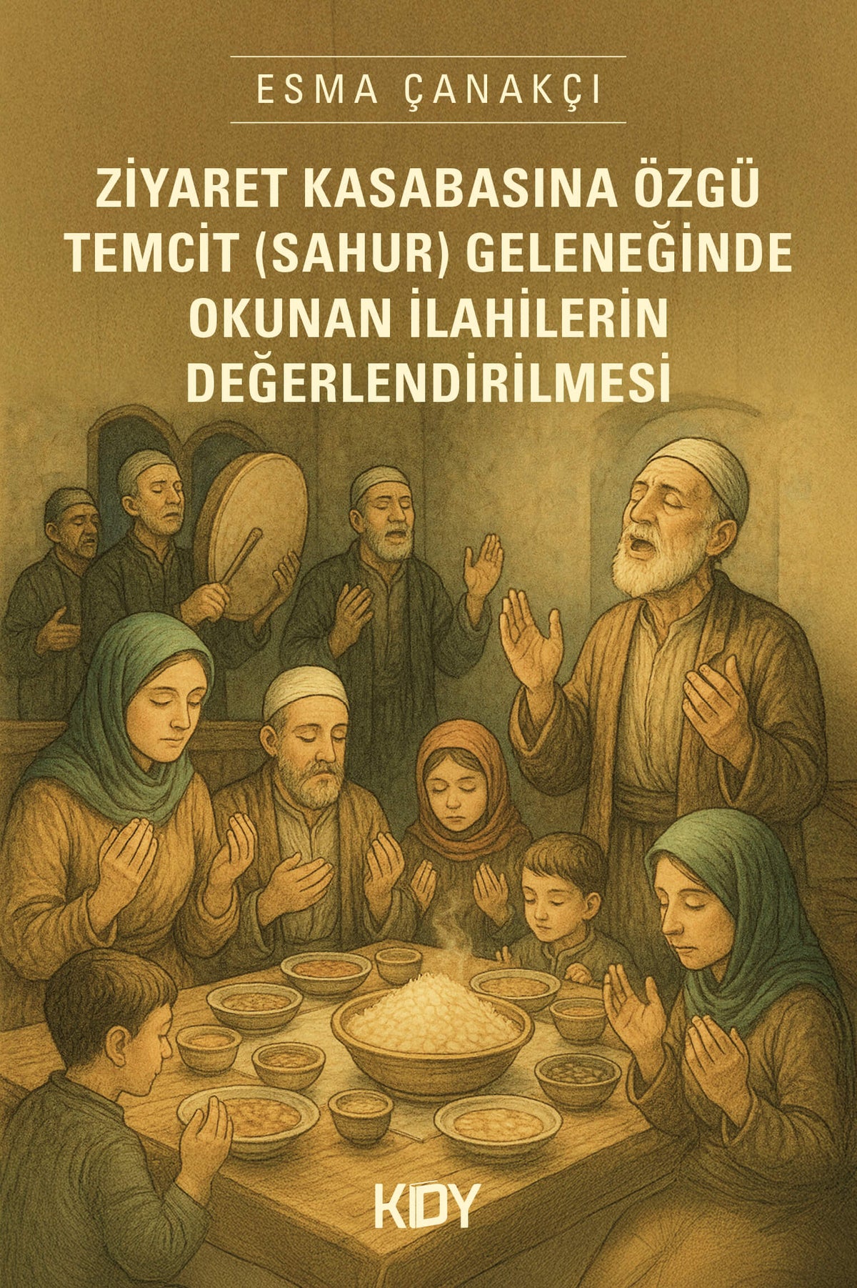 Ziyaret Kasabasına Özgü Temcit (Sahur) Geleneğinde İlahiler - Esma Çanakçı kitap kapağı
