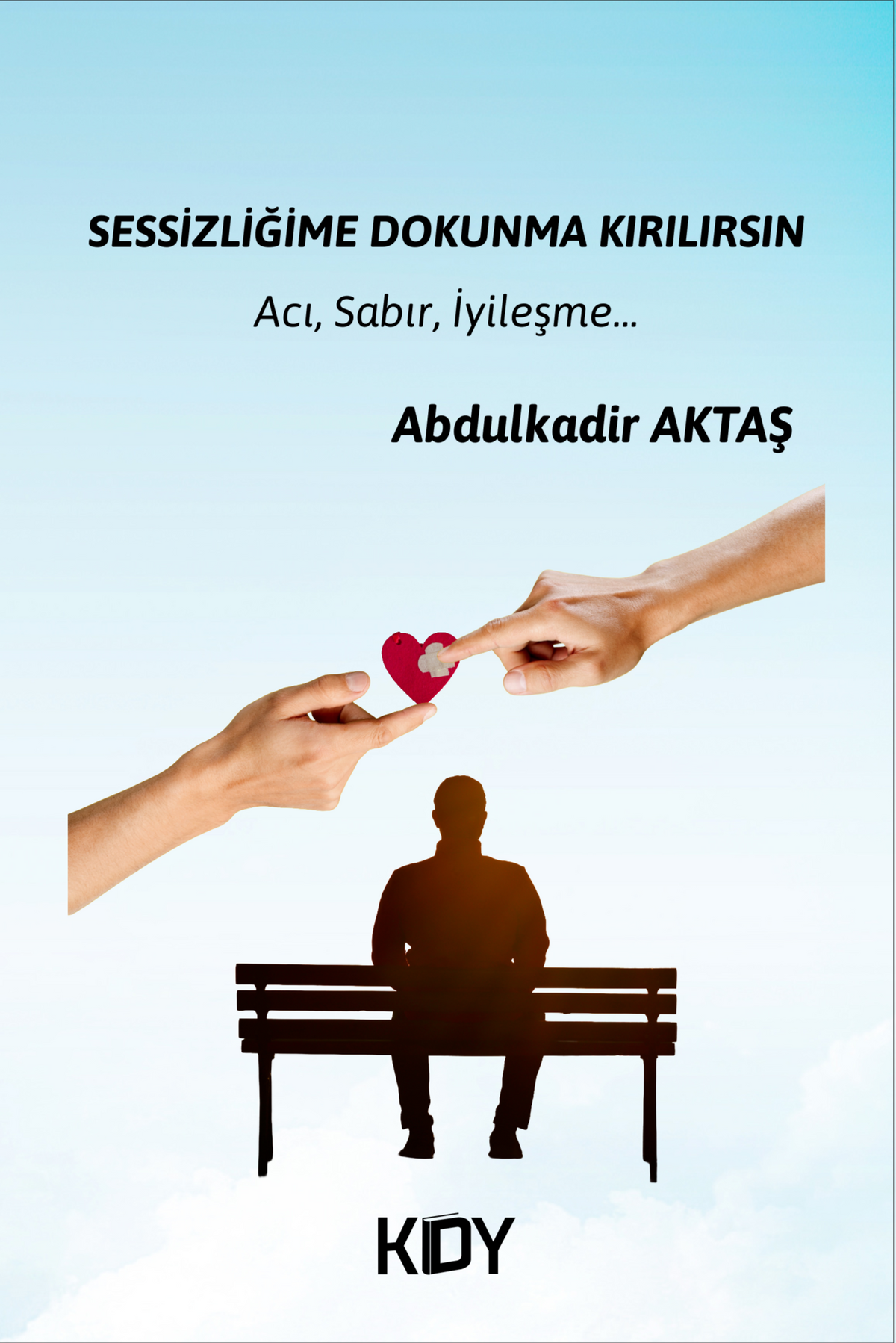 Sessizliğime Dokunma Kırılırsın - Abdulkadir Aktaş kitap kapağı