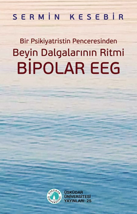 Beyin Dalgalarının Ritmi Bipolar EEG Bir Psikiyatristin Penceresinden - Prof. Dr. Sermin Kesebir kitap kapağı