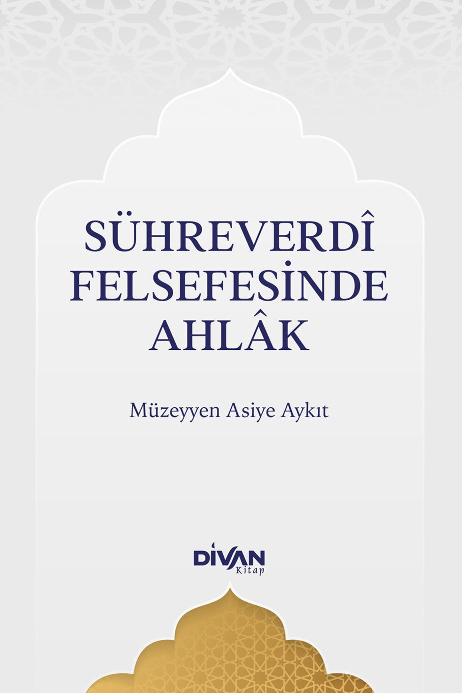 Sühreverdî Felsefesinde Ahlak - Müzeyyen Asiye Aykıt kitap kapağı