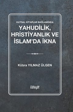 Yahudilik, Hristiyanlık ve İslam'da İkna - Kübra Yılmaz Ülgen kitap kapağı