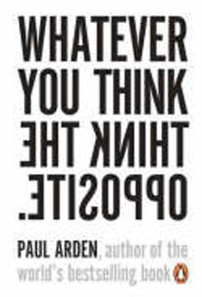 Whatever You Think the Think Opposite PB - Paul Arden kitap kapağı
