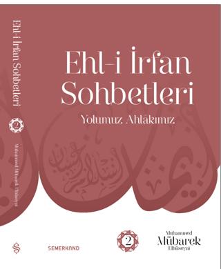 Ehl-i İrfan Sohbetleri 2 | Yolumuz Ahlâkımız | Semerkand Yayınları (Ciltsiz) - Resim 1
