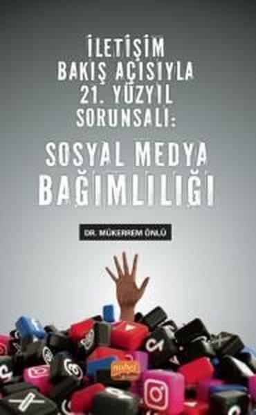 İletişim Bakış Açısıyla 21. Yüzyıl Sorunsalı: Sosyal Medya Bağımlılığı | Nobel Bilimsel Eserler (İnce Kapak) - Resim 1