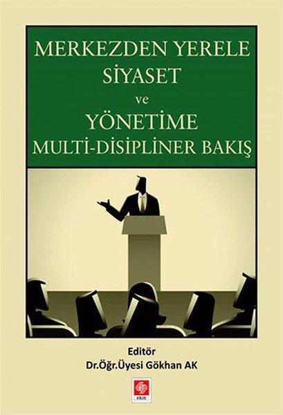 Merkezden Yerele Siyaset ve Yönetime Multi-Disipliner Bakış | Ekin Basım Yayın (İnce Kapak) - Resim 1