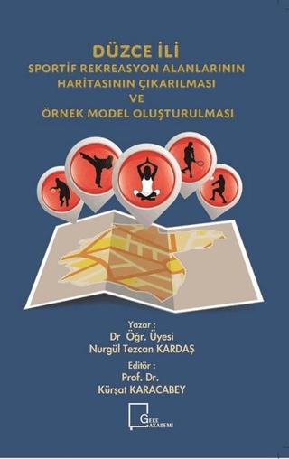 Düzce İli Sportif Rekreasyon Alanlarının Haritasının Çıkarılması ve Örnek Model Oluşturulması | Gece Akademi (Ciltsiz) - Resim 1