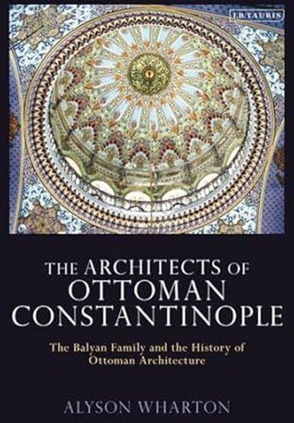 The Architects of Ottoman Constantinople | Bloomsbury (İnce Kapak) - Resim 1