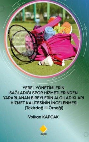 Yerel Yönetimlerin Sağladığı Spor Hizmetlerinden Yararlanan Bireylerin Algıladıkları Hizmet Kalitesi | Duvar Yayınları (İnce Kapak) - Resim 1