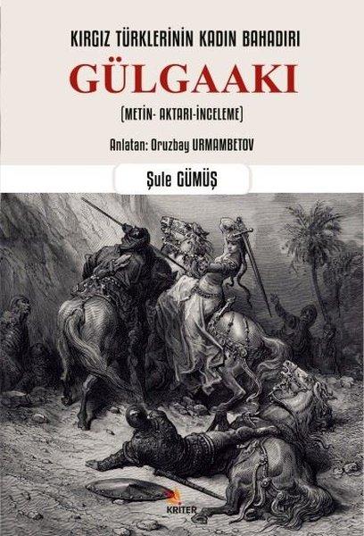 Kırgız Türklerinin Kadın Bahadırı: Gülgaakı | Kriter (İnce Kapak) - Resim 1