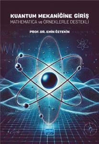 Kuantum Mekaniğine Giriş - Mathematica ve Örneklerle Destekli | Nobel Akademik Yayıncılık (İnce Kapak) - Resim 1