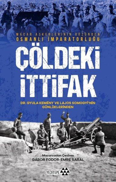 Çöldeki İttifak - Macar Askerlerinin Gözünden Osmanlı İmparatorluğu | Yeditepe Yayınevi (İnce Kapak) - Resim 1