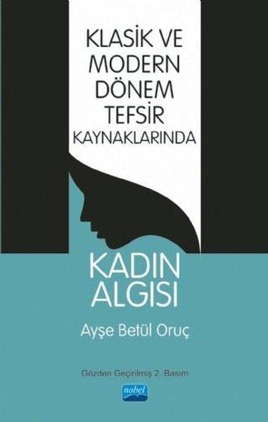 Klasik ve Modern Dönem Tefsir Kaynaklarında Kadın Algısı | Nobel Akademik Yayıncılık (İnce Kapak) - Resim 1