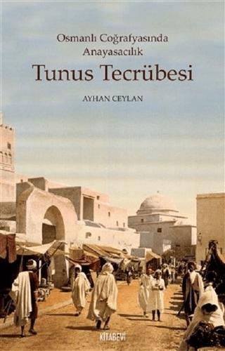Tunus Tecrübesi - Osmanlı Coğrafyasında Anayasacılık | Kitabevi Yayınları (Ciltsiz) - Resim 1