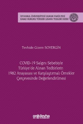 COVID-19 Salgını Sebebiyle Türkiye'de Alınan Tedbirlerin 1982 Anayasası ve Karşılaştırmalı Örnekler Çerçevesinde Değerlendirilmesi - İstanbul Üniversitesi Hukuk Fakültesi Kamu Hukuku Yüksek L