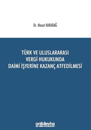 Türk ve Uluslararası Vergi Hukukunda Daimi İşyerine Kazanç Atfedilmesi