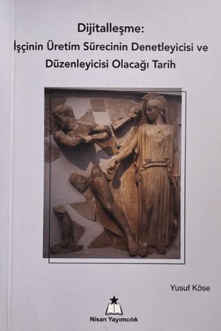 Dijitalleşme: İşçinin Üretim Sürecinin Denetleyicisi ve Düzenleyicisi Olacağı Tarih | Nisan Yayımcılık (Ciltsiz) - Resim 1