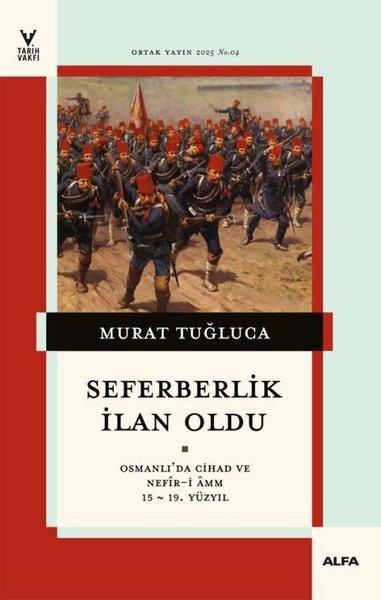 Seferberlik İlan Oldu - Osmanlı'da Cihad ve Nefir-i Amm 15 - 19.Yüzyıl | Alfa Yayıncılık (İnce Kapak) - Resim 1