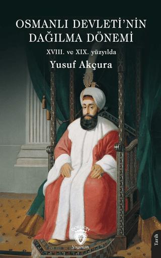 Osmanlı Devleti’nin Dağılma Dönemi (XVIII. ve XIX. yüzyılda) | Dorlion Yayınları (Ciltsiz) - Resim 1