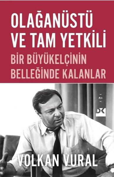 Olağanüstü ve Tam Yetkili - Bir Büyükelçinin Belleğinde Kalanlar | Doğan Kitap (İnce Kapak) - Resim 1