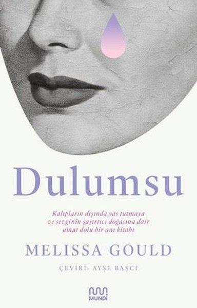 Dulumsu: Kalıpların Dışında Yas Tutmaya ve Sevginin Şaşırtıcı Doğasına Dair Umut Dolu Bir Anı Kitabı | Mundi (İnce Kapak) - Resim 1