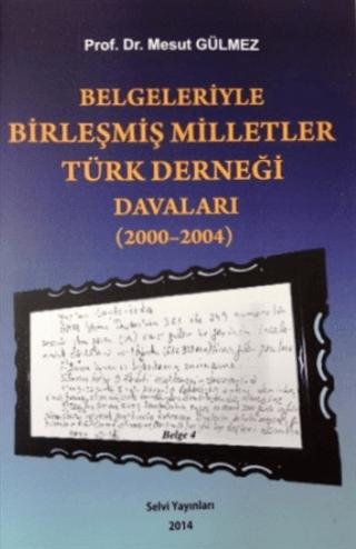 Belgeleriyle Birleşmiş Milletler Türk Derneği Davaları (2000-2004)