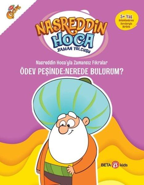 Nasreddin Hoca'yla Zamansız Fıkralar Ödev Peşinde: Nerede Bulurum? - Nasreddin Hoca Zaman Yolcusu | Beta Kids (İnce Kapak) - Resim 1