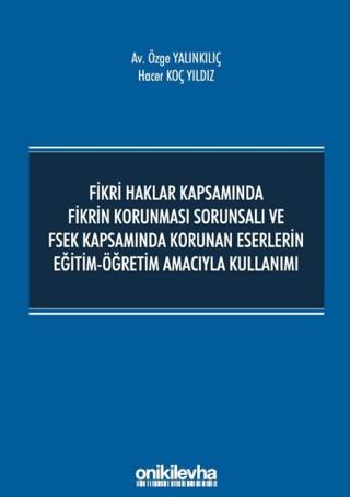 Fikri Haklar Kapsamında Fikrin Korunması Sorunsalı ve FSEK Kapsamında Korunan Eserlerin Eğitim-Öğretim Amacıyla Kullanımı | On İki Levha Yayınları (Ciltsiz) - Resim 1