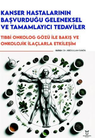 Kanser Hastalarının Başvurduğu Geleneksel ve Tamamlayıcı Tedaviler - Tıbbi Onkolog Gözü ile Bakış ve Onkolojik İlaçlarla Etkileşim | Akademisyen Kitabevi (Ciltsiz) - Resim 1