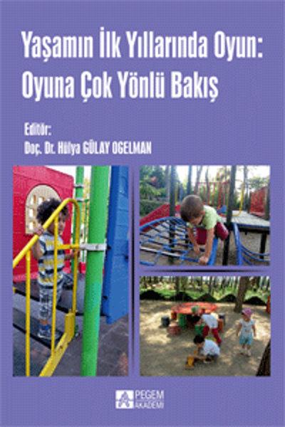 Yaşamın ilk Yıllarında Oyun: Oyuna Çok Yönlü Bakış | Pegem Akademi Yayıncılık - Eğitim Dizisi (İnce Kapak) - Resim 1
