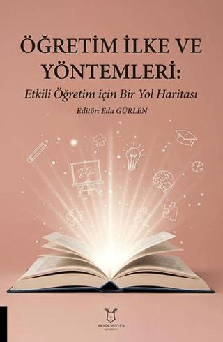 Öğretim İlke ve Yöntemleri: Etkili Öğretim İçin Bir Yol Haritası | Akademisyen Kitabevi (Ciltsiz) - Resim 1