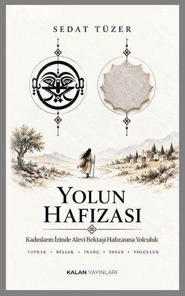 Yolun Hafızası - Kadınların İzinde Alevi Bektaşi Hafızasına Yolculuk | Kalan Yayınları (İnce Kapak) - Resim 1