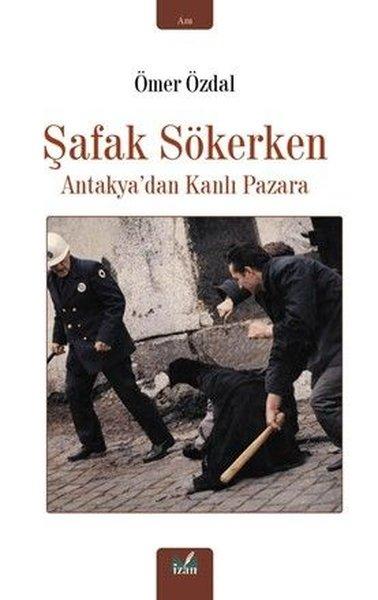 Şafak Sökerken - Antakya'dan Kanlı Pazara | İzan Yayıncılık (İnce Kapak) - Resim 1